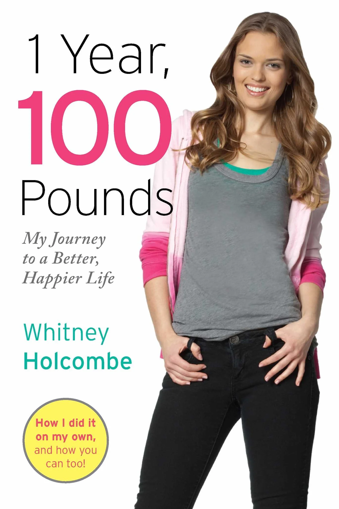 1 Year, 100 Pounds: My Journey to a Better, Happier Life