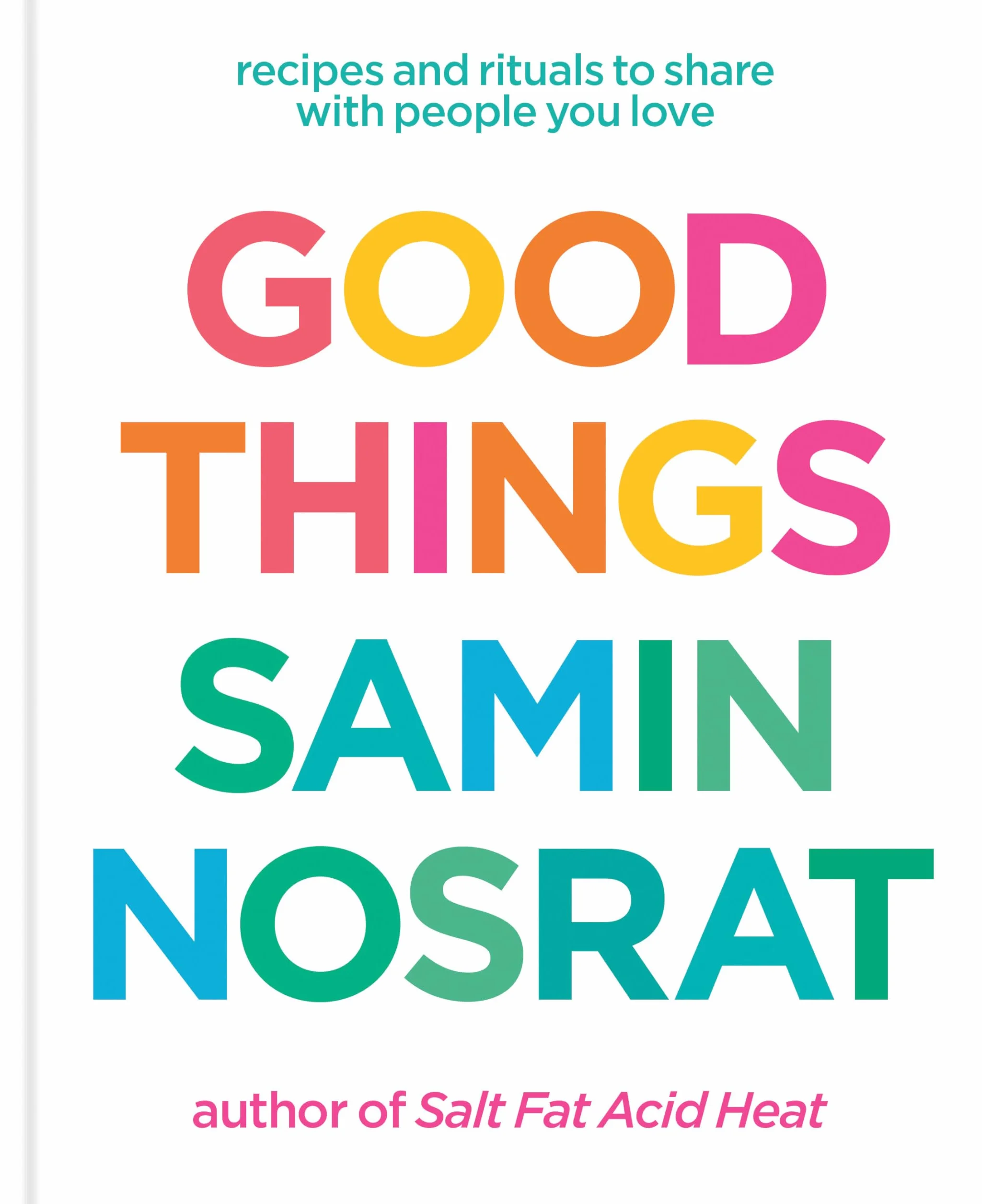 Good Things: Recipes and Rituals to Share with People You Love: A Cookbook