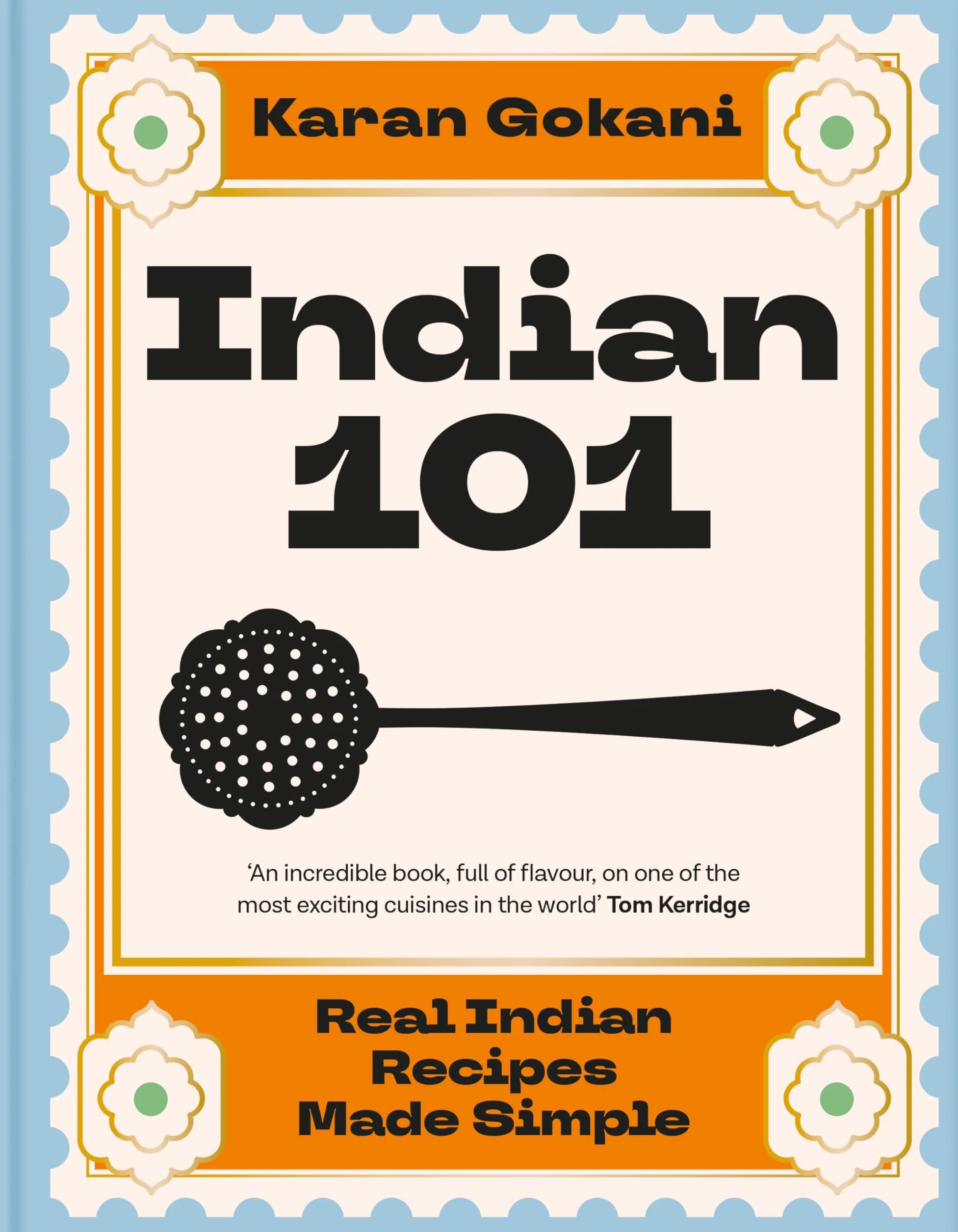 Indian 101: Real Indian Recipes Made Simple