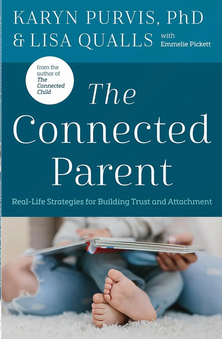 The Connected Parent: Real-Life Strategies for Building Trust and Attachment