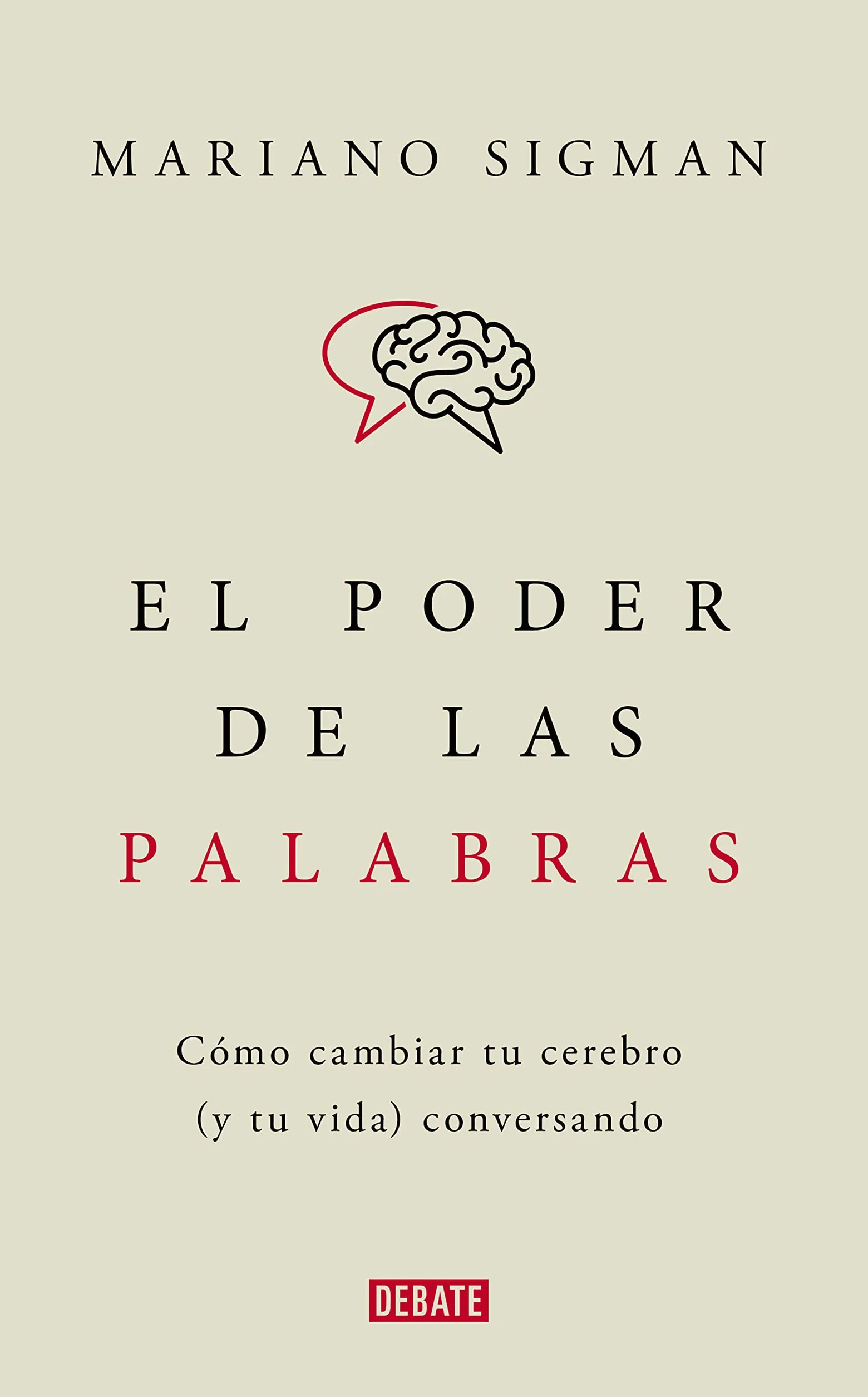 El poder de las palabras: Cómo cambiar tu cerebro (y tu vida) conversando