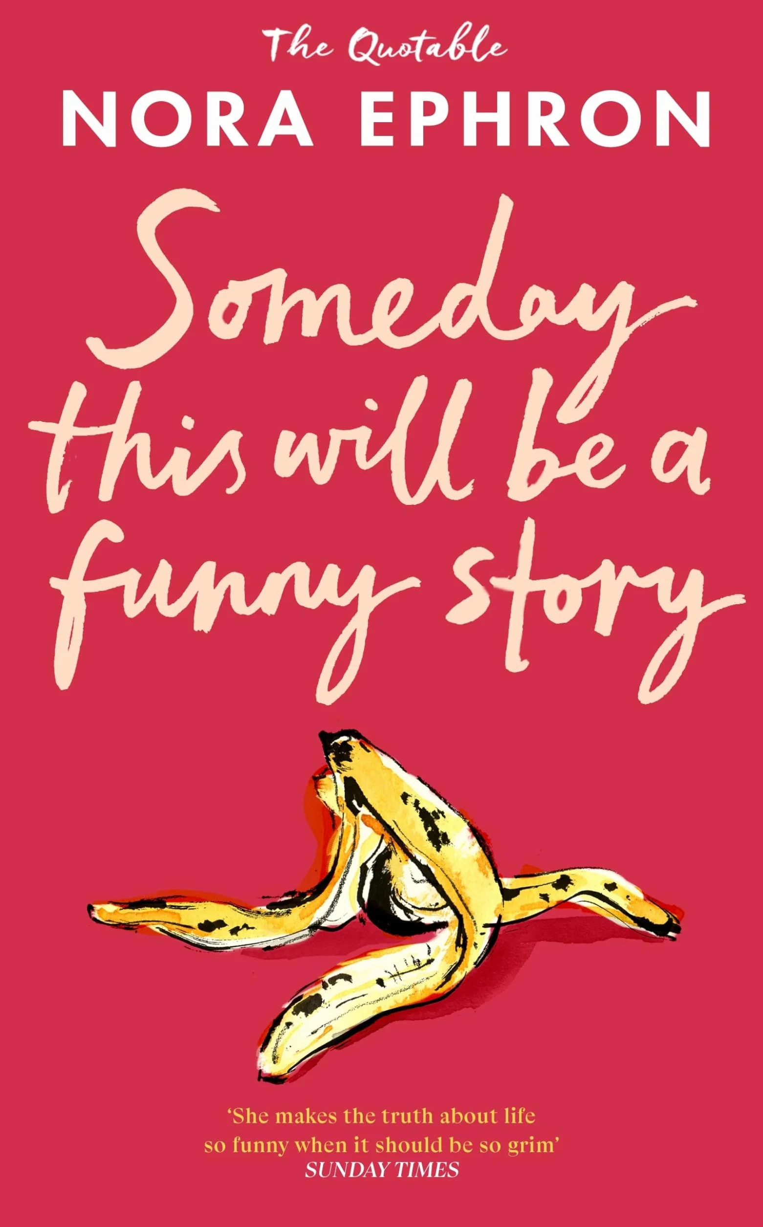 Some Day This Will Be A Funny Story: Witty, Wise and Inspiring Quotes from the Iconic Writer