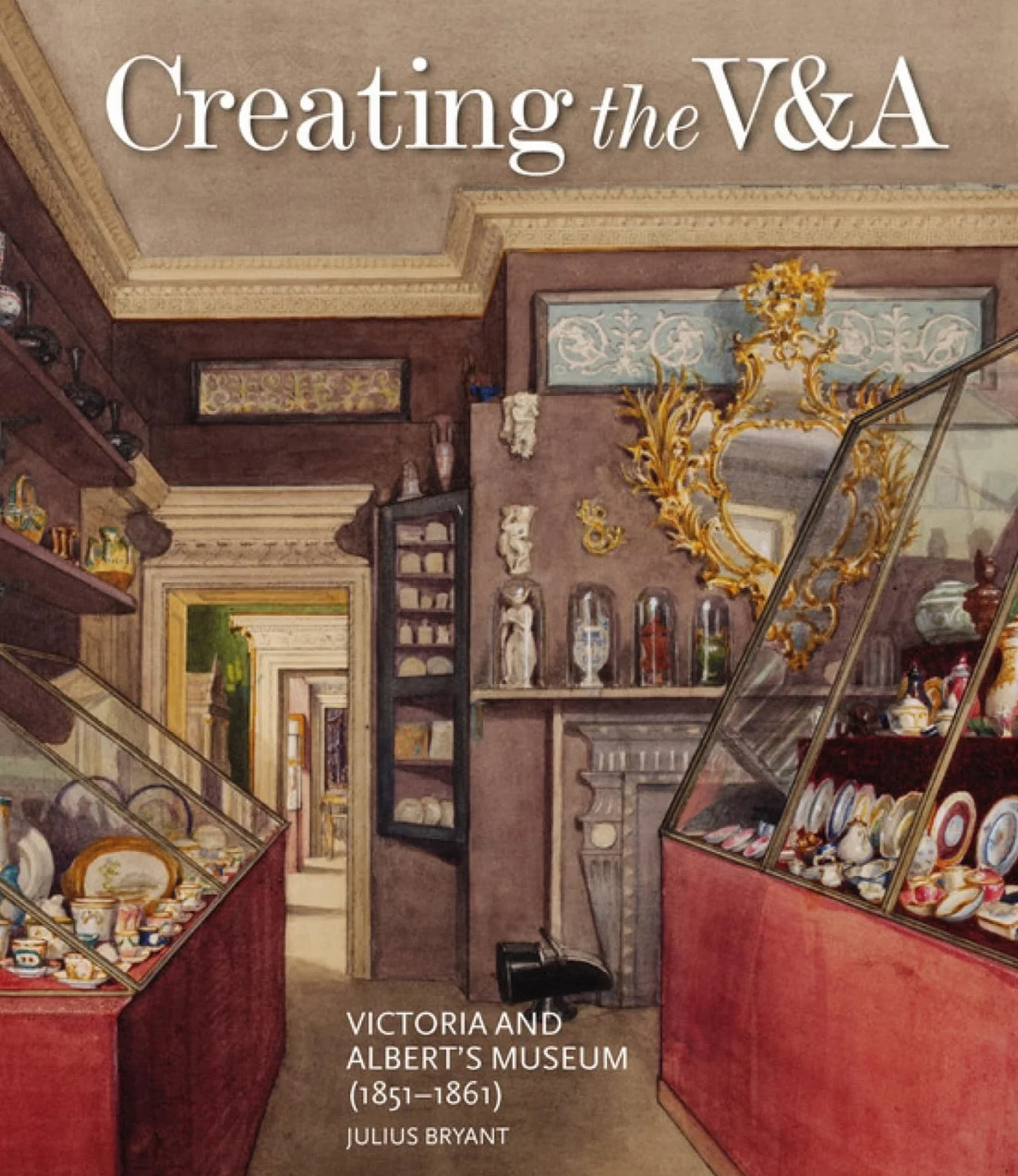 Victoria and Albert Museum 1851-1861 Creating the V&A