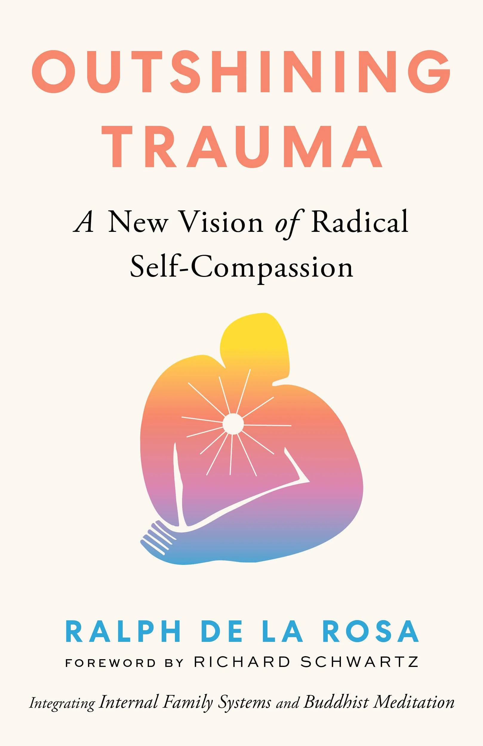 Outshining Trauma: Radical Self-Compassion Integrating Internal Family Systems and Buddhist Meditation
