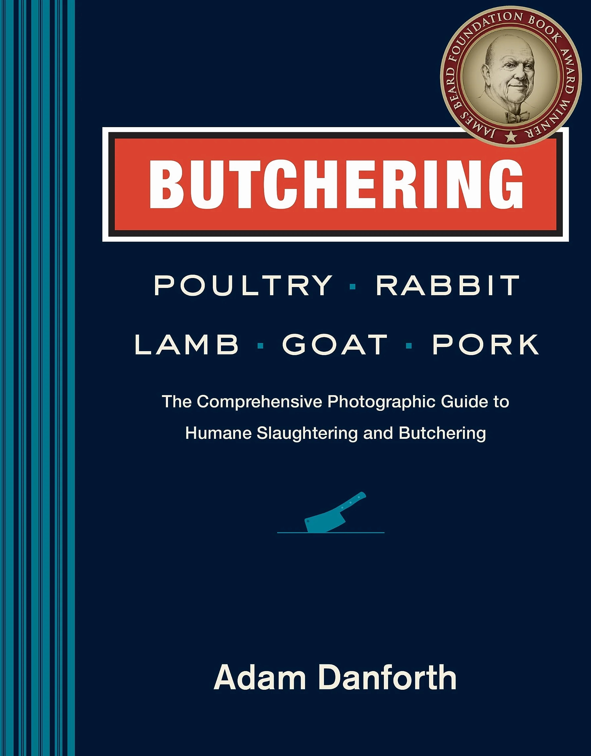 Butchering Poultry, Rabbit, Lamb, Goat, and Pork: The Comprehensive Photographic Guide to Humane Slaughtering and Butchering