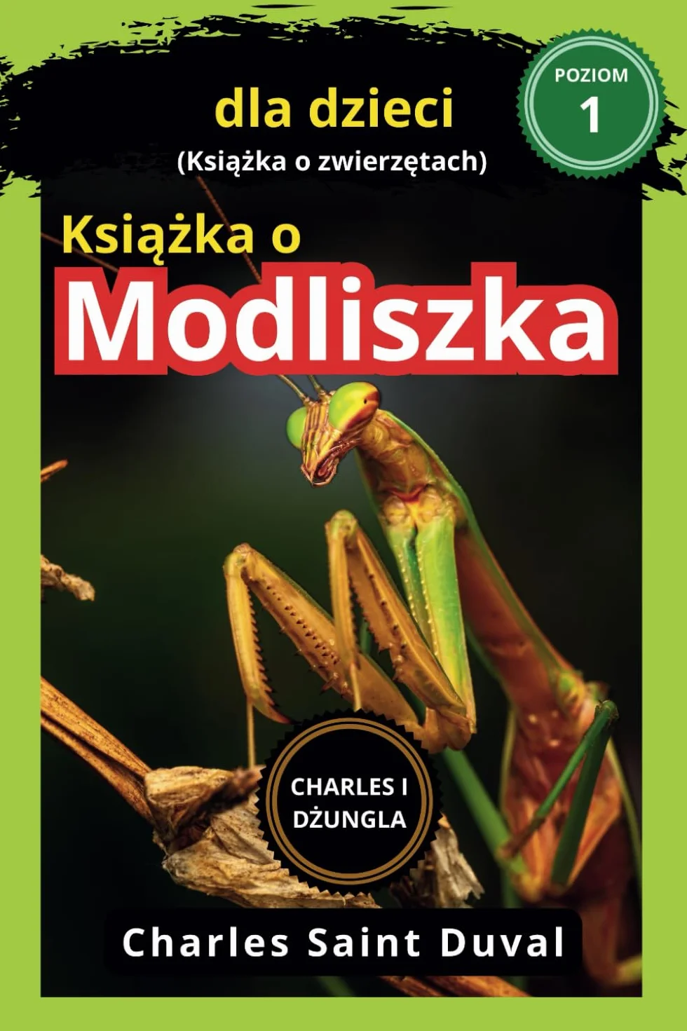 Charles i dżungla : Książka o modliszka dla dzieci (Książka o zwierzętach): Książka o modliszka dla dzieci (Książka o zwierzętach)