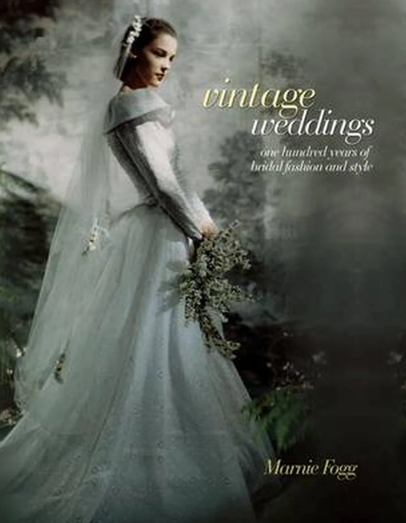 Vintage Weddings: One Hundred Years of Bridal Fashion and Style