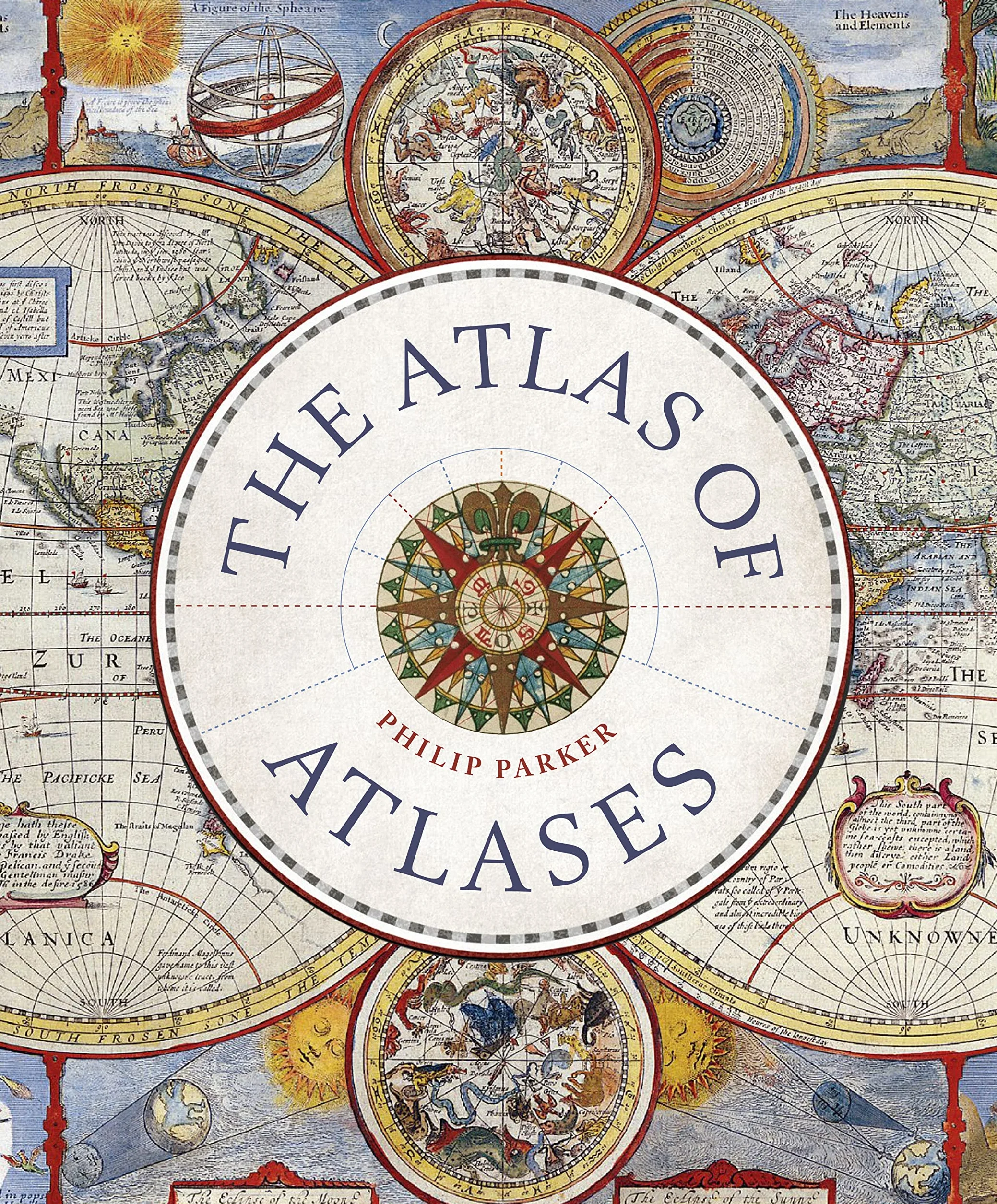 The Last Of Atlases /anglais: Exploring the most important atlases in history and the cartographers who made them