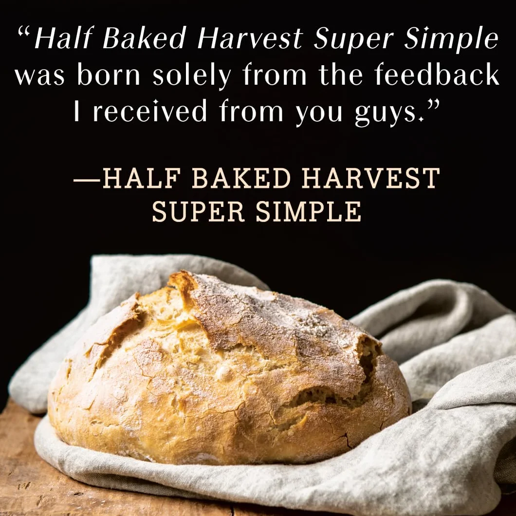Half Baked Harvest Super Simple: More Than 125 Recipes for Instant, Overnight, Meal-Prepped, and Easy Comfort Foods: A Cookbook
