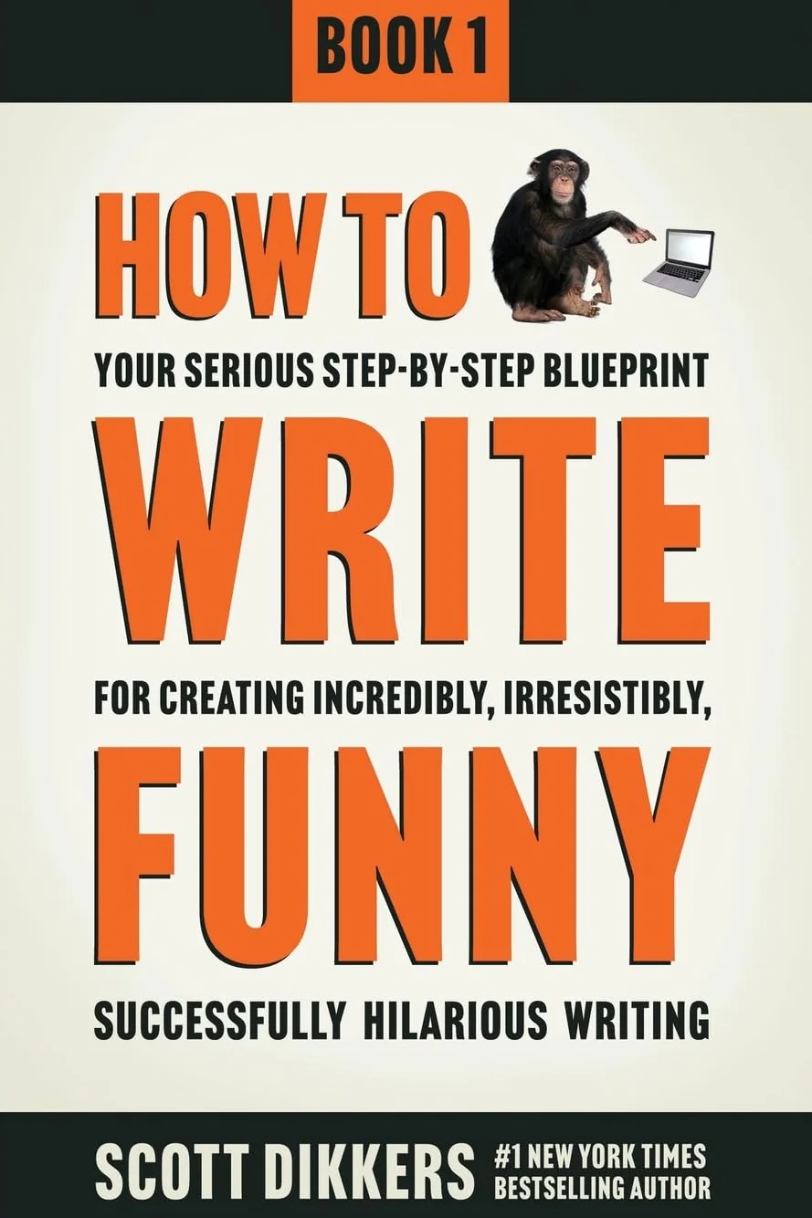 How To Write Funny: Your Serious, Step-By-Step Blueprint For Creating Incredibly, Irresistibly, Successfully Hilarious Writing: 1