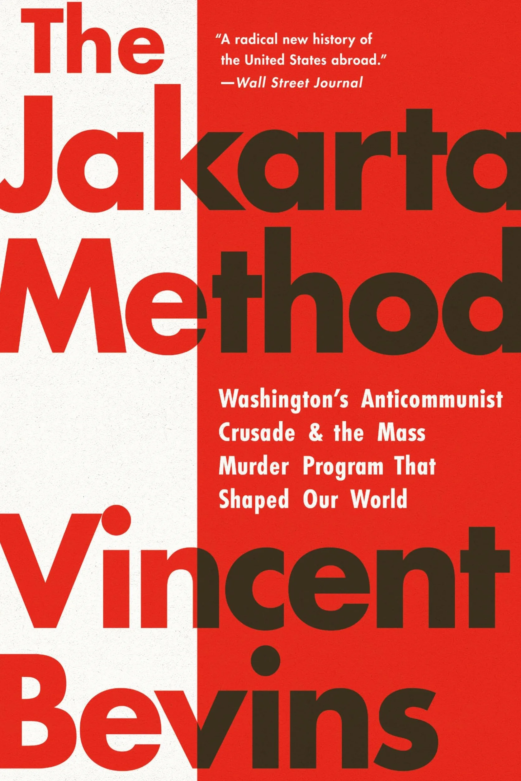 The Jakarta Method: Washington's Anticommunist Crusade and the Mass Murder Program That Shaped Our World