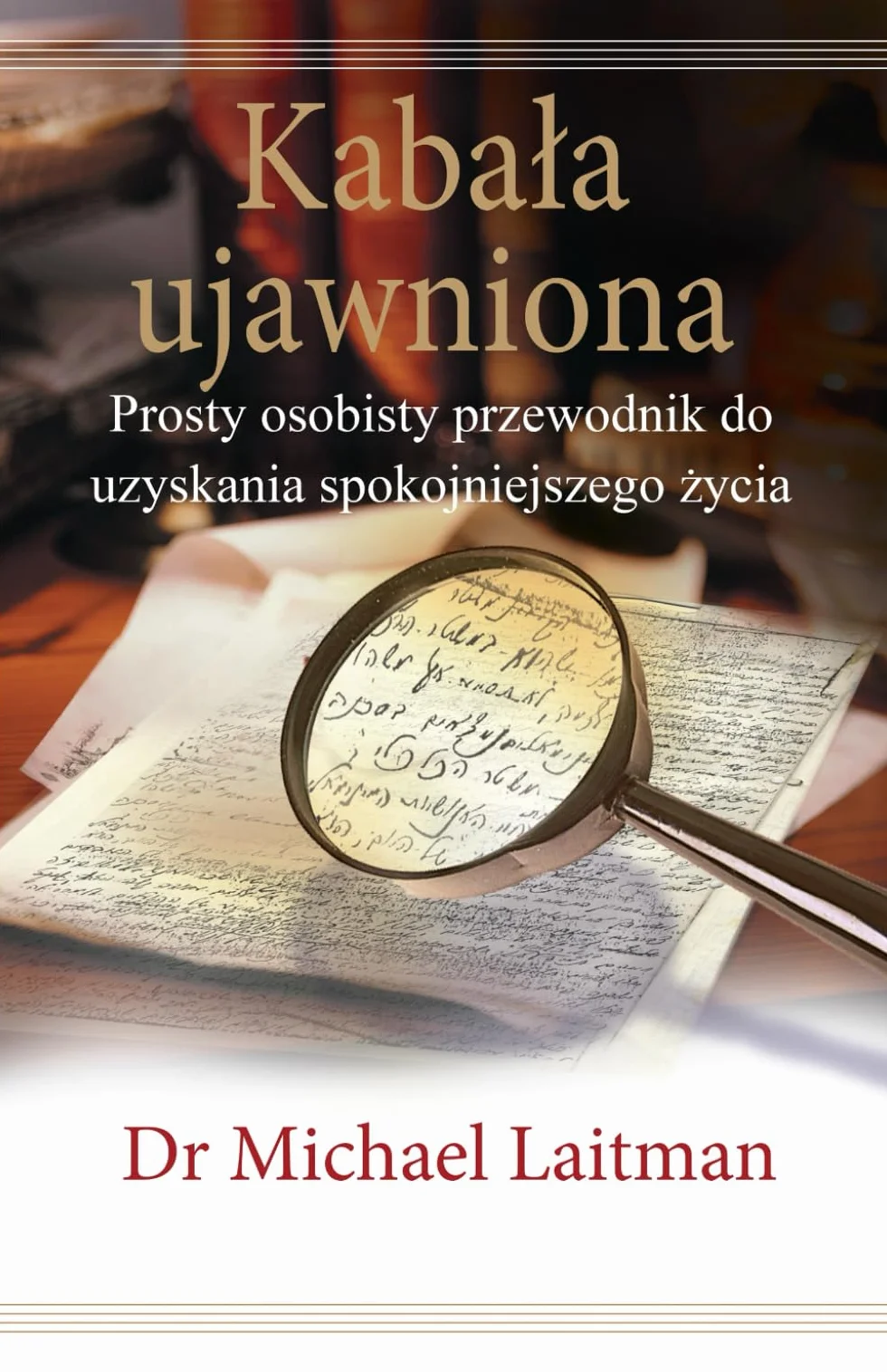 Kabała ujawniona: Prosty osobisty przewodnik do spokojniejszego życia