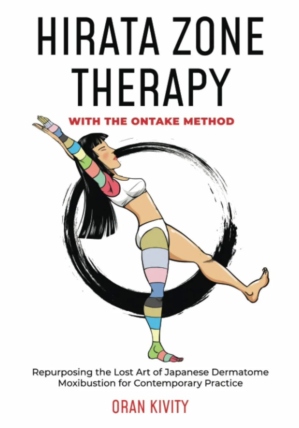 HIRATA ZONE THERAPY WITH THE ONTAKE METHOD: Repurposing the Lost Art of Japanese Dermatome Moxibustion for Contemporary Practice: 3