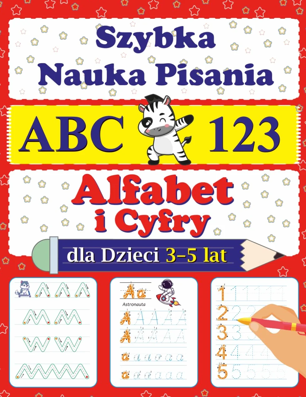 Szybka Nauka Pisania: Alfabet i Cyfry dla Dzieci 3–5 lat.: Nauka alfabetu i liczb w zabawny sposób – łatwe ćwiczenia dla szybkich postępów przedszkolaka.