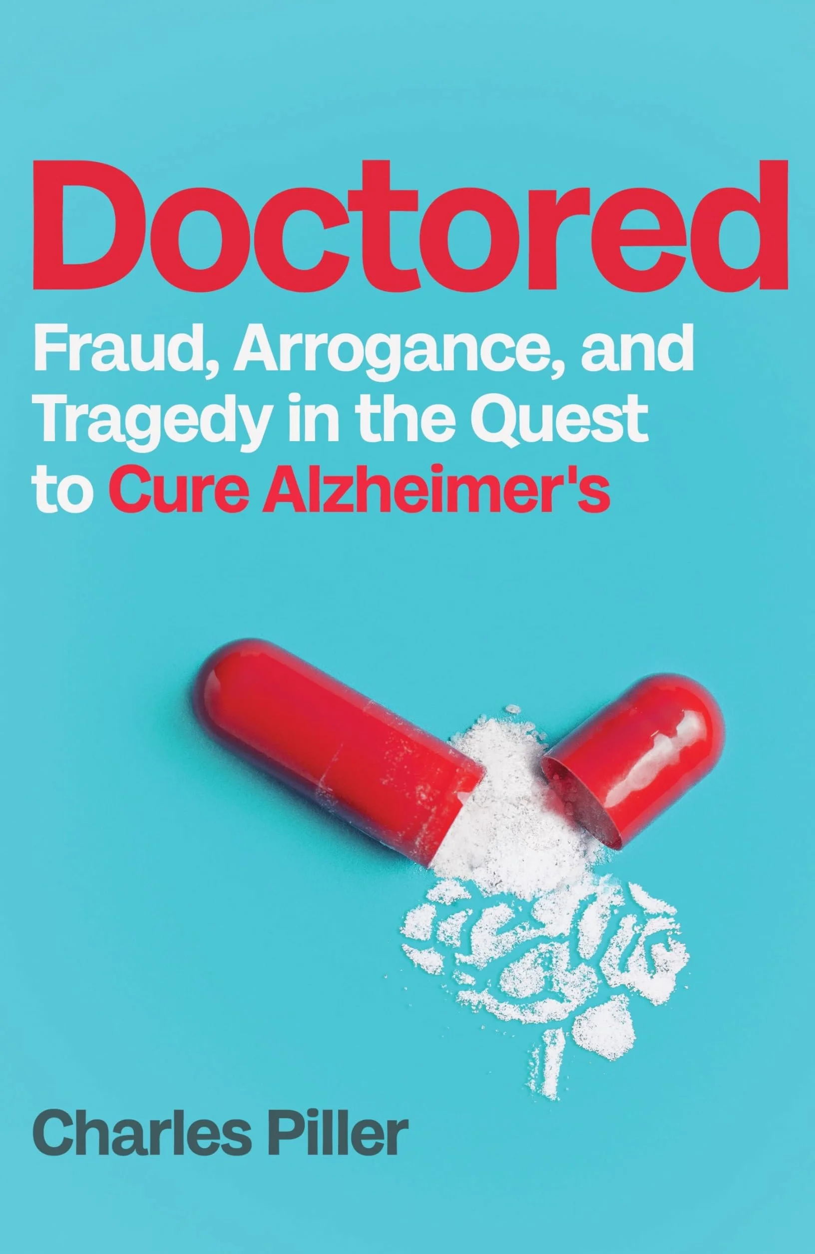 Doctored: Fraud, Arrogance and Tragedy in the Quest to Cure Alzheimer's