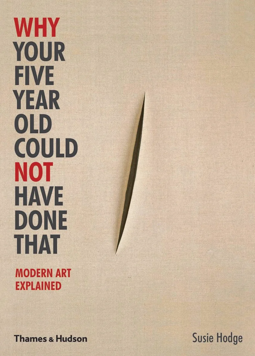 Why Your Five Year Old Could Not Have Done That /anglais: Modern Art Explained