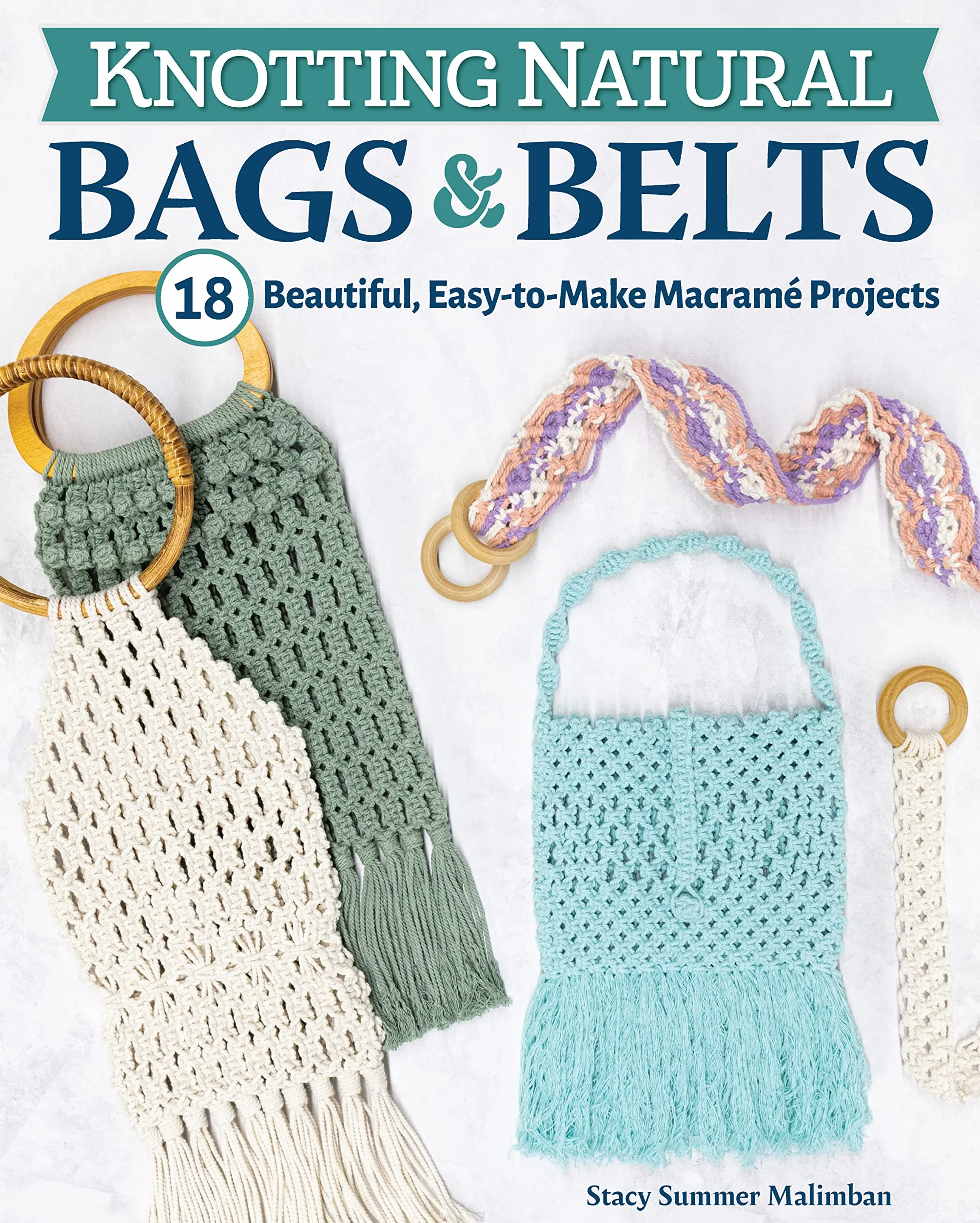 Macramé Knotting Natural Bags & Belts: 18 Beautiful Easy Projects