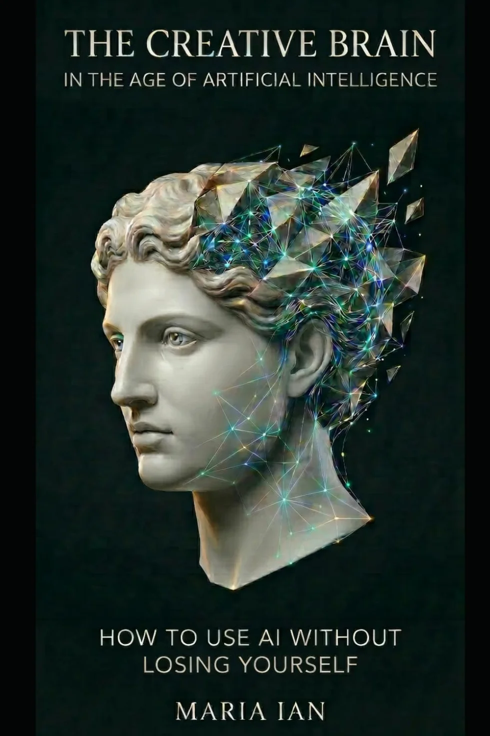 The Creative Brain in The Age of Artificial Intelligence: How to Use AI Without Losing Yourself