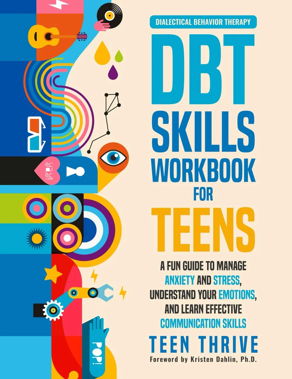 The DBT Skills Workbook for Teens: A Fun Guide to Manage Anxiety and Stress, Understand Your Emotions and Learn Effective Communication Skills
