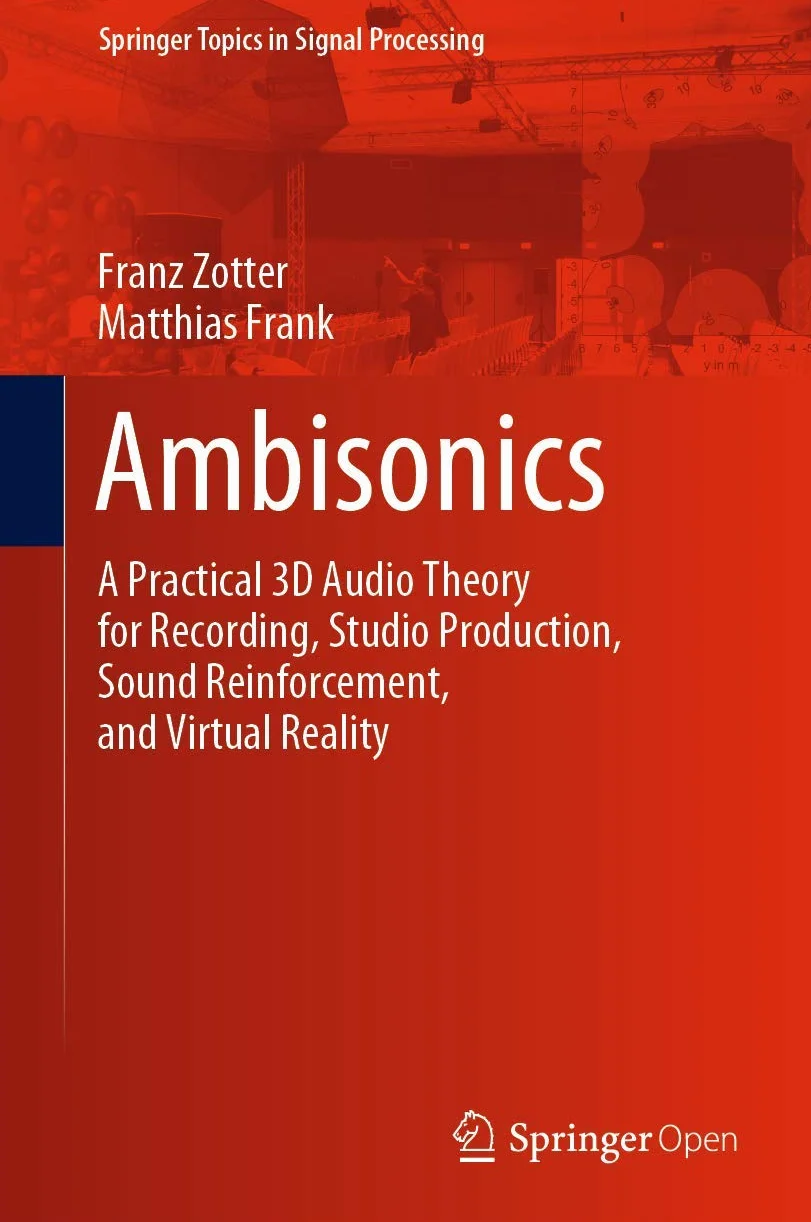 Ambisonics: A Practical 3D Audio Theory for Recording, Studio Production, Sound Reinforcement, and Virtual Reality