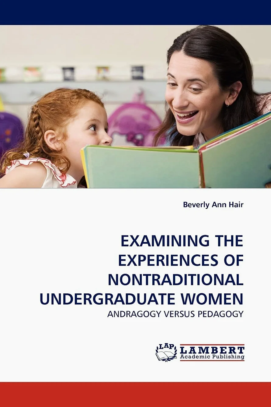 EXAMINING THE EXPERIENCES OF NONTRADITIONAL UNDERGRADUATE WOMEN: ANDRAGOGY VERSUS PEDAGOGY