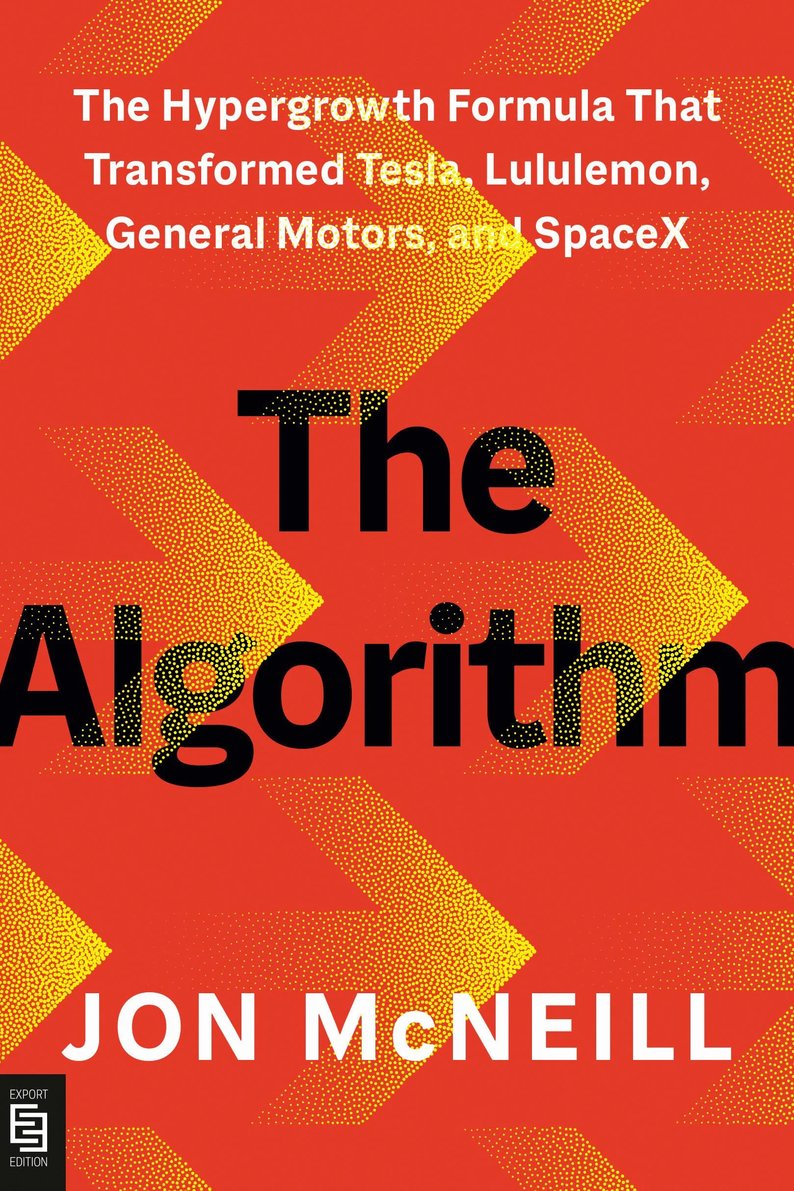 The Algorithm: The Hypergrowth Formula That Transformed Tesla, Lululemon, General Motors, and SpaceX