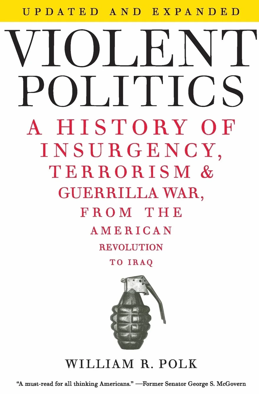 Violent Politics: A History of Insurgency, Terrorism, and Guerrilla War from the American Revolution to Iraq