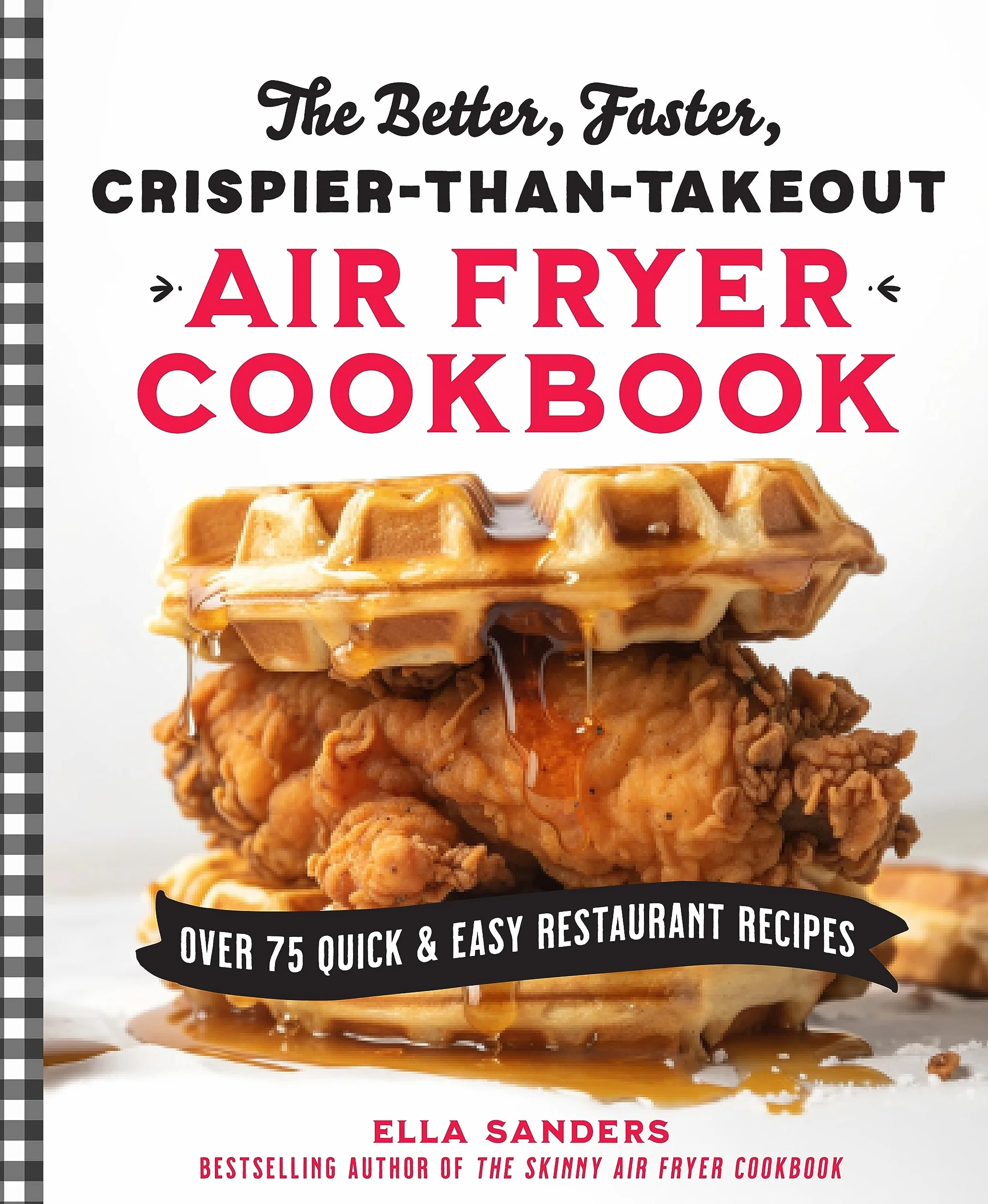 The Better, Faster, Crispier-Than-Takeout Air Fryer Cookbook: Over 75 Quick and Easy Restaurant Recipes