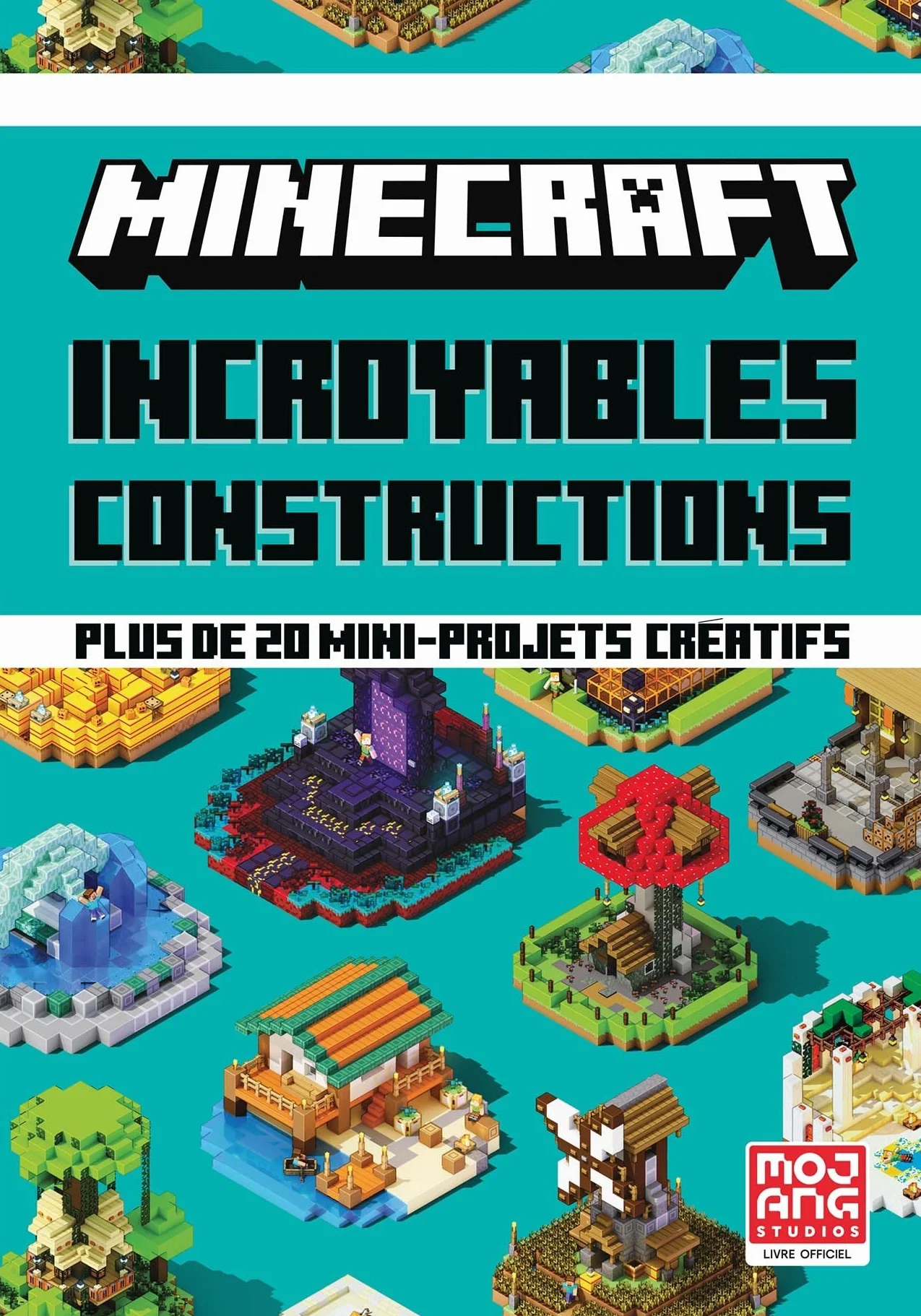 Incroyables constructions: Plus de 20 mini-projets créatifs