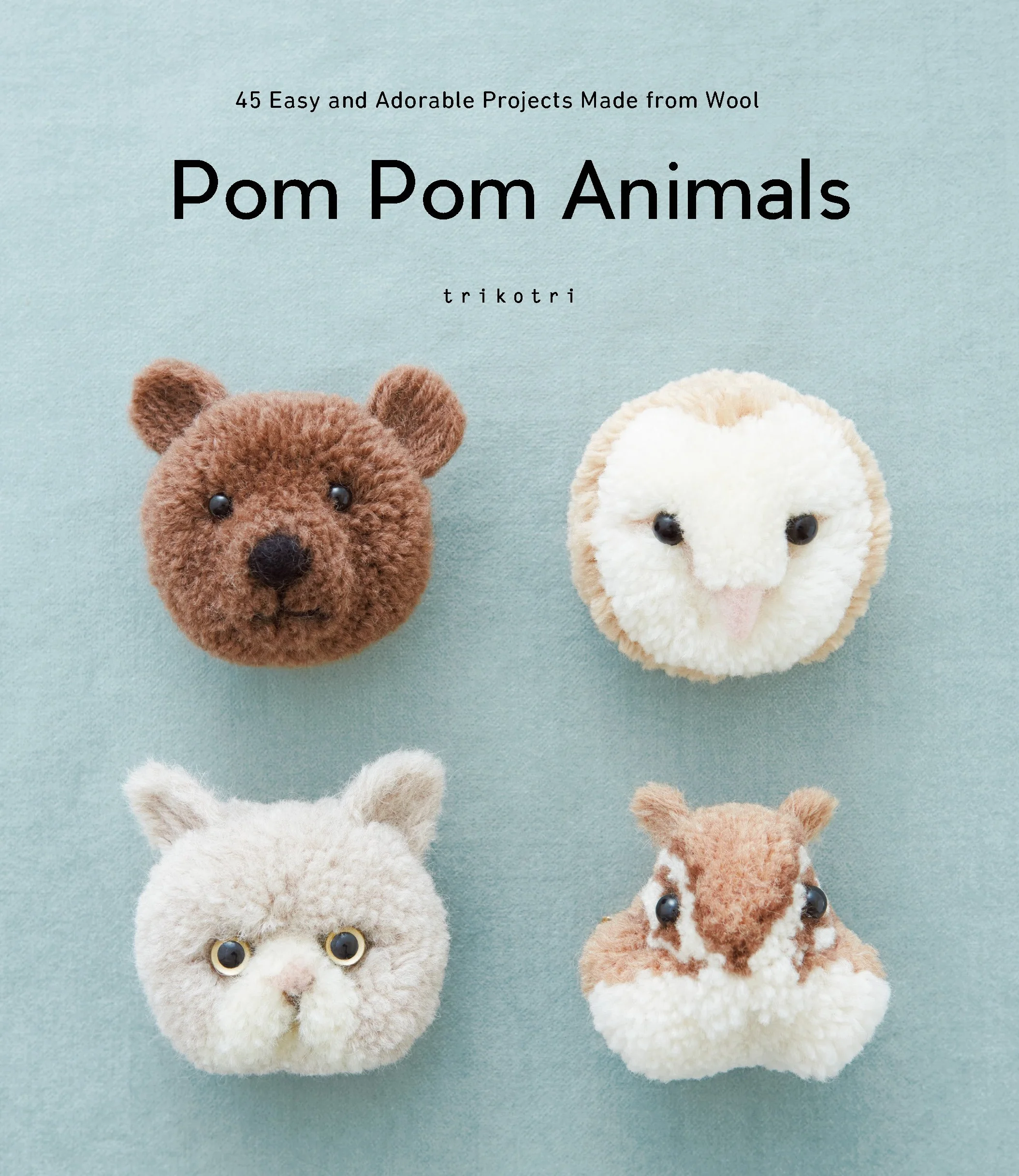 POM POM Animals: 45 Easy Wool Projects