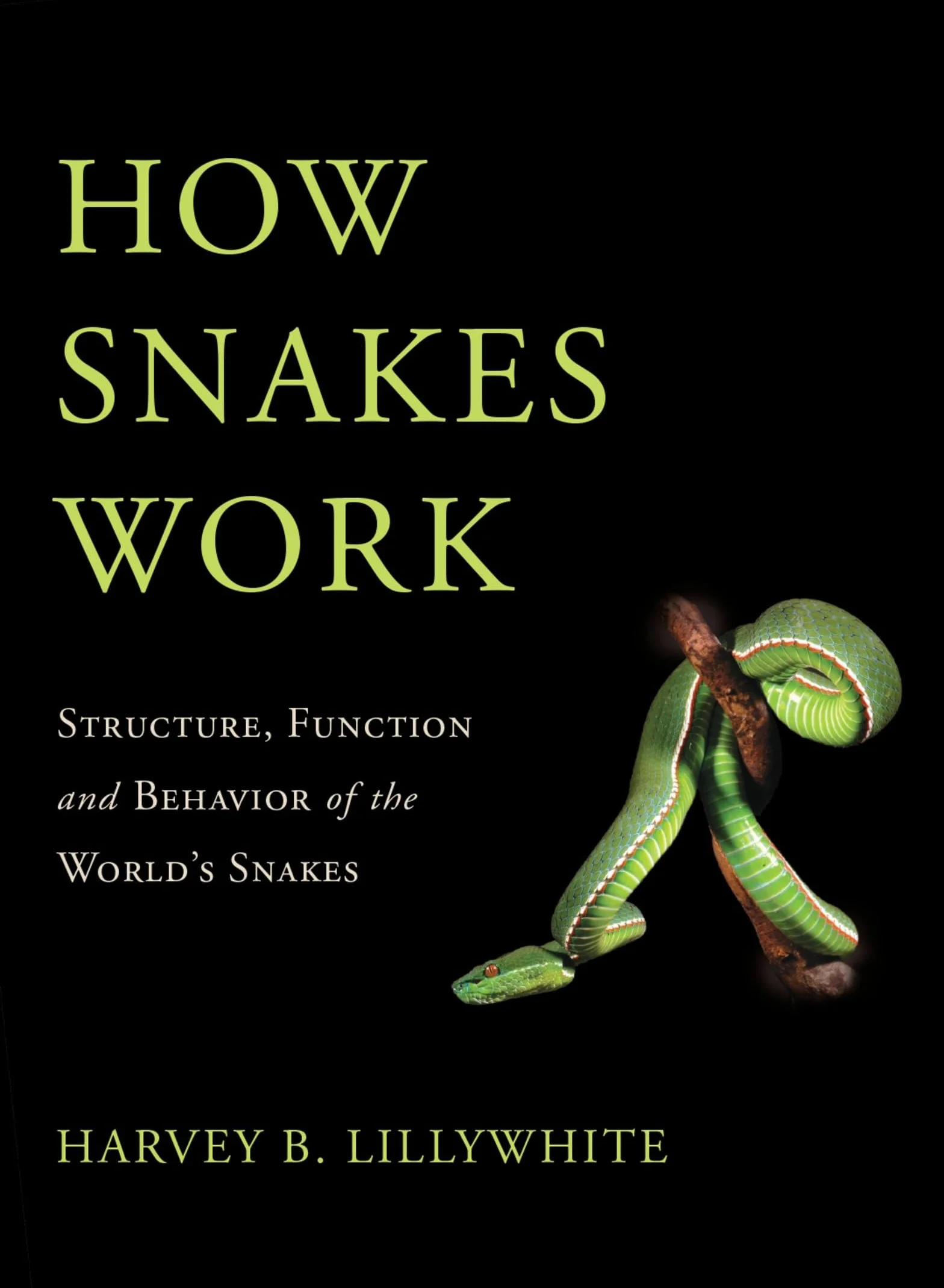 How Snakes Work: Structure, Function and Behavior of the World's Snakes