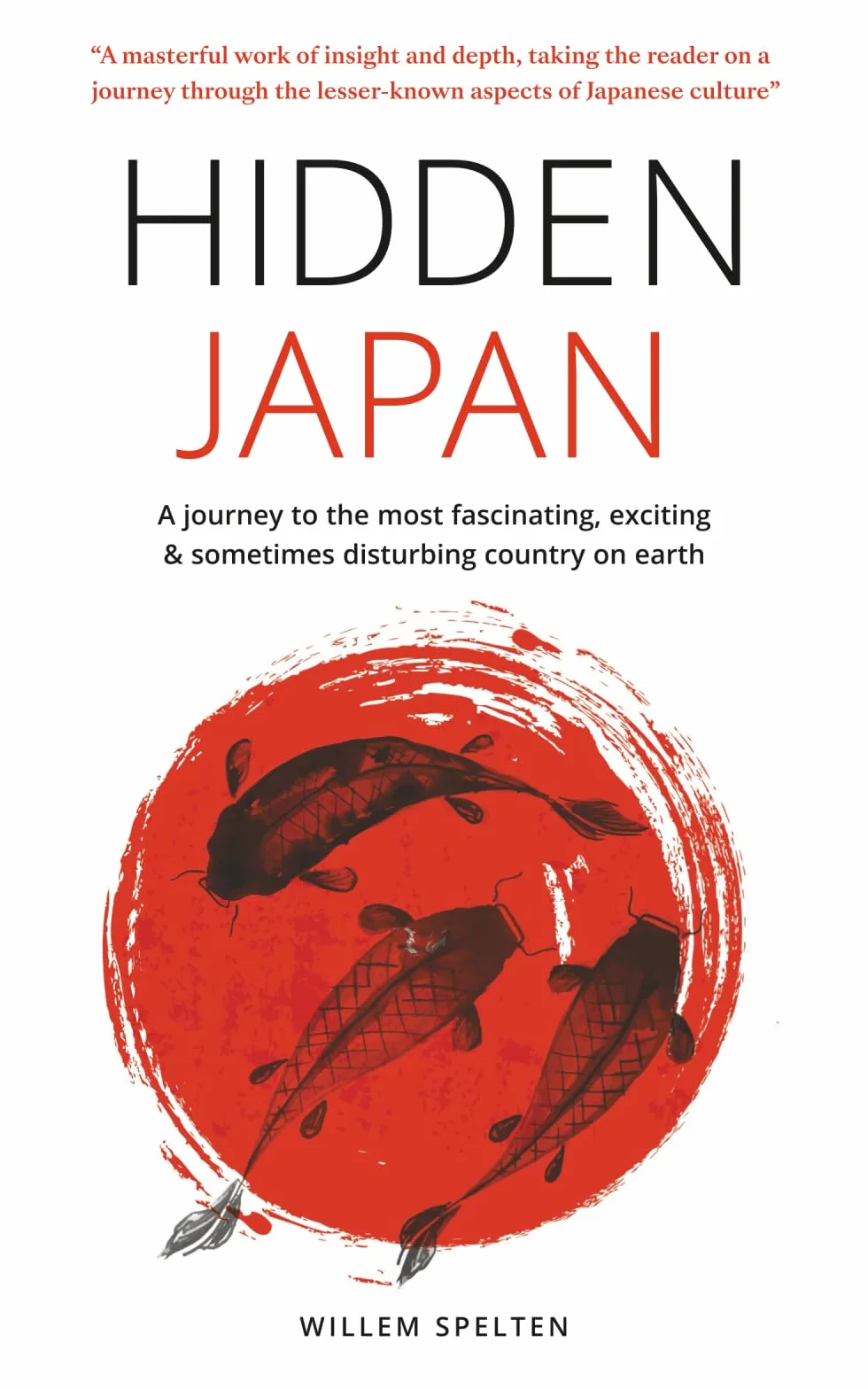 Hidden Japan: A Journey to the Most Fascinating, Exciting & Disturbing Country