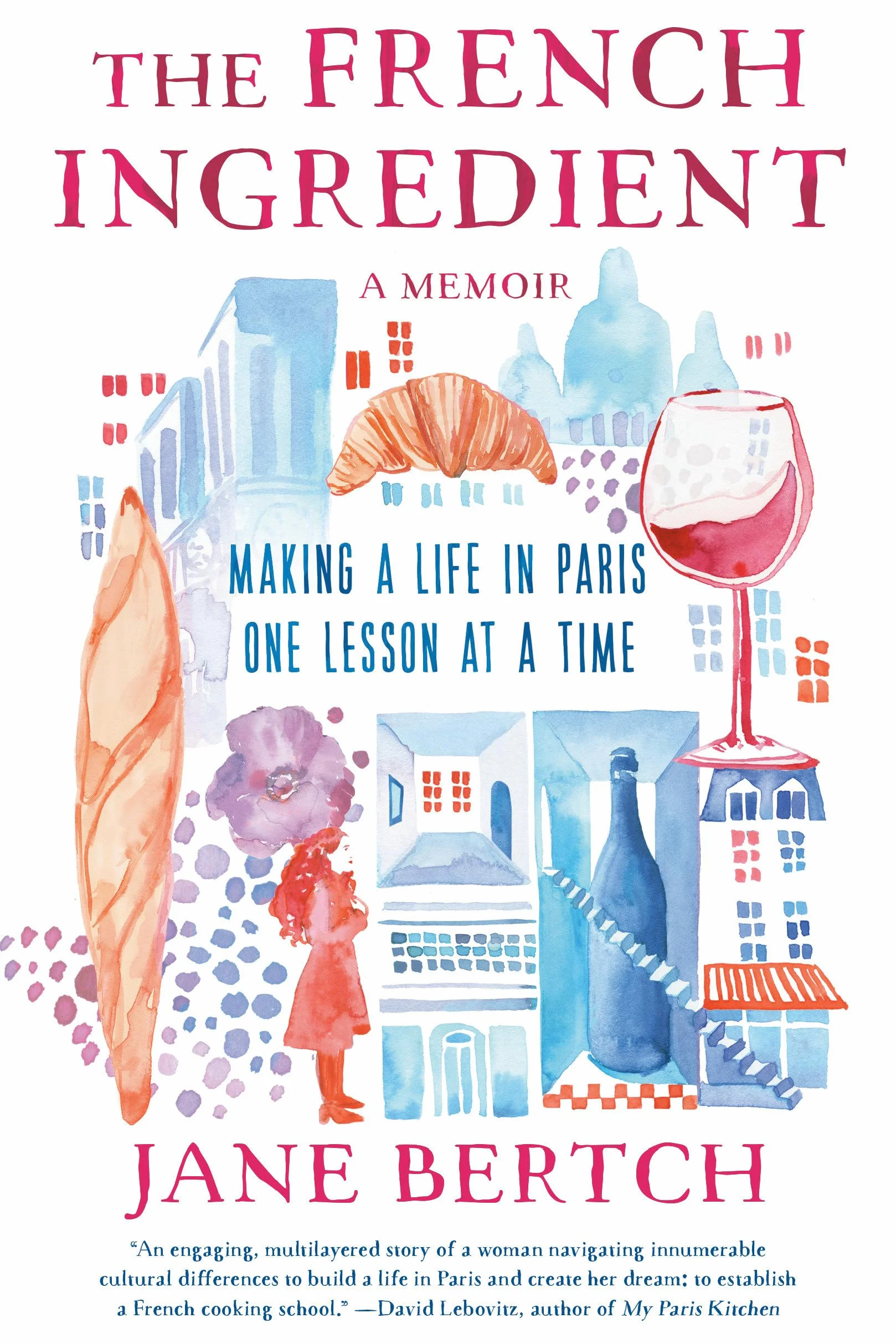 The French Ingredient: Making a Life in Paris One Lesson at a Time; A Memoir