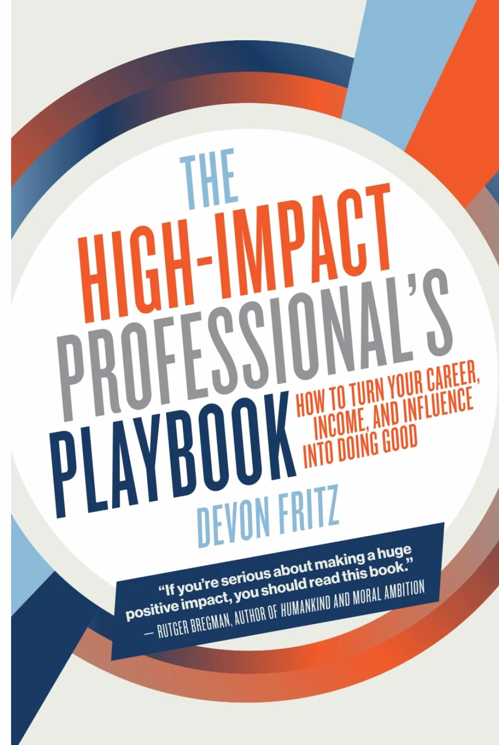 The High-Impact Professional's Playbook: How to Turn Career, Income, and Influence into Doing Good