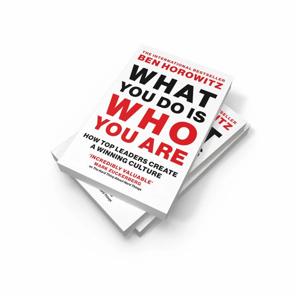 What You Do Is Who You Are: An expert guide to building your company’s culture, from the bestselling author and investor Ben Horowitz