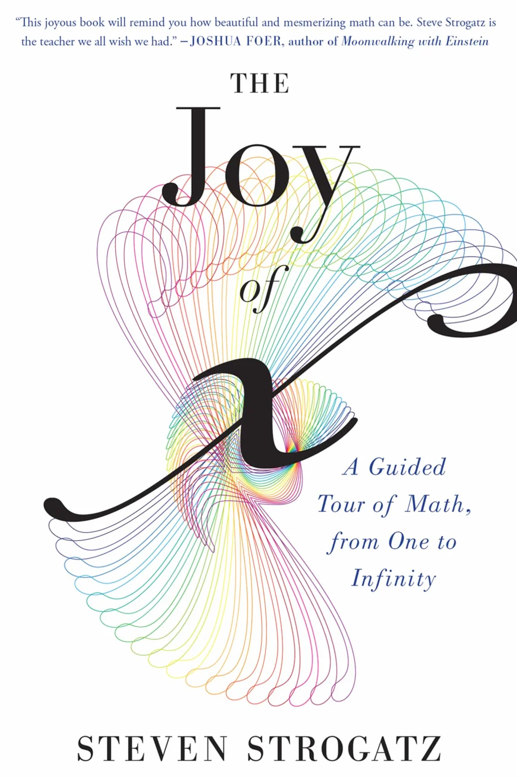 The Joy of X: A Guided Tour of Math, from One to Infinity
