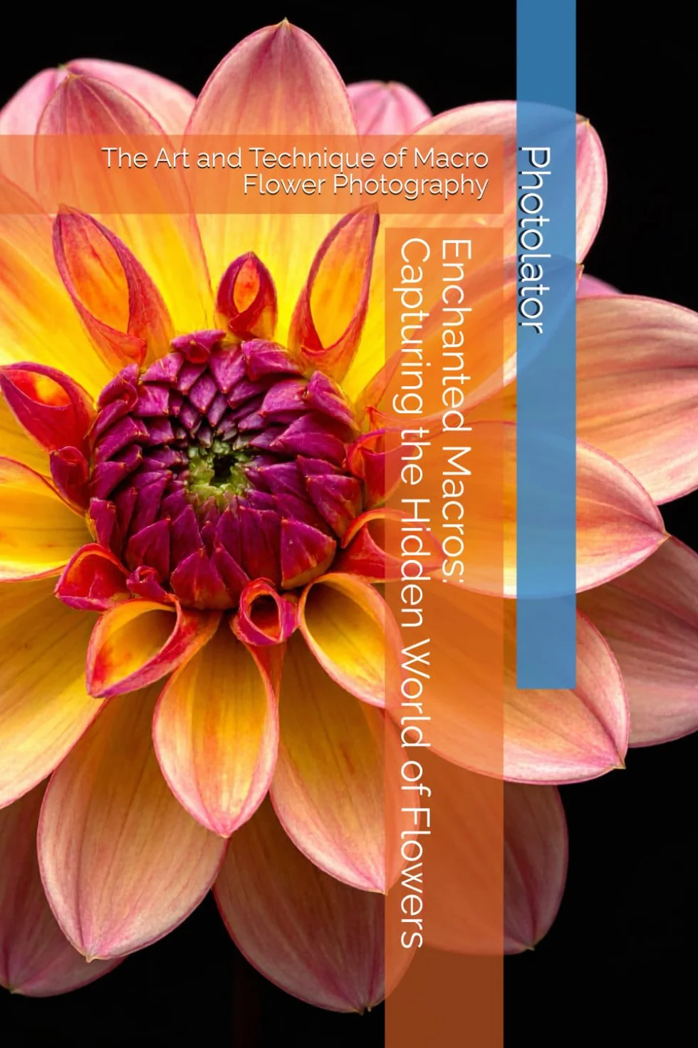 Macro Flower Photography: Art & Technique of Capturing the Hidden World of Flowers