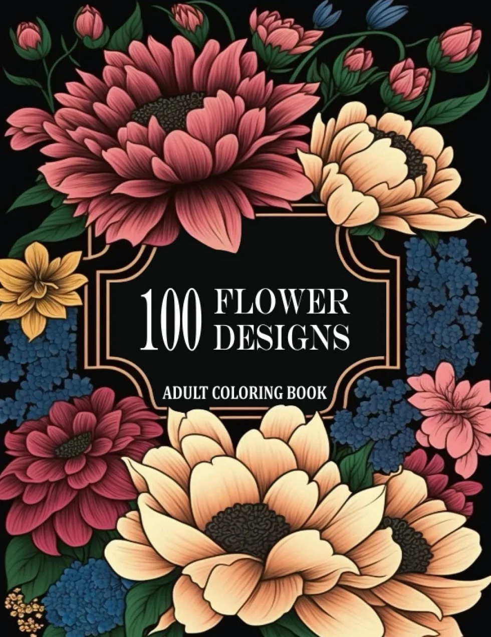 FLOWER COLORING BOOK: 100 Beautiful Botanical Designs for Adults. Perfect Gift For Nature Lovers , Women and Seniors For Stress Relief and Relaxation.