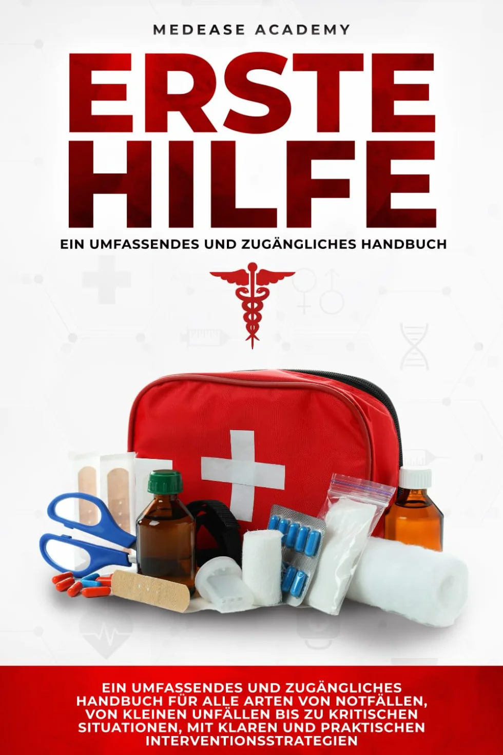 Erste Hilfe: Ein Umfassendes und Zugängliches Handbuch für alle Arten von Notfällen, von Kleinen Unfällen bis zu Kritischen Situationen, mit Klaren und Praktischen Interventionsstrategien
