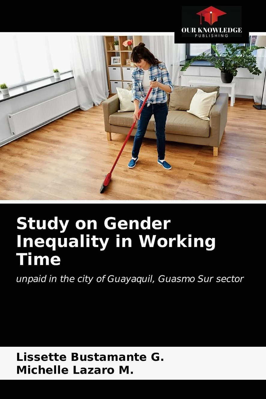 Study on Gender Inequality in Working Time: unpaid in the city of Guayaquil, Guasmo Sur sector