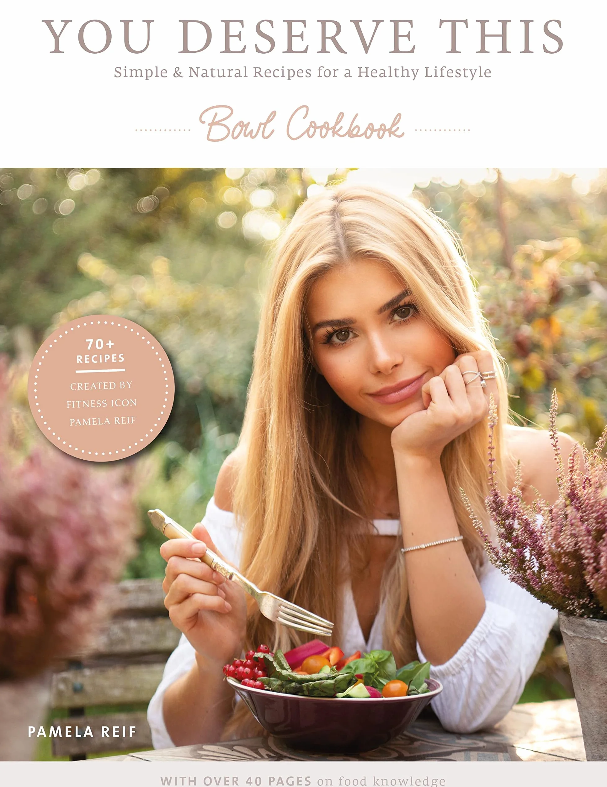 You deserve this. Bowl Cookbook.: Simple & Natural Recipes For A Healthy Lifestyle.