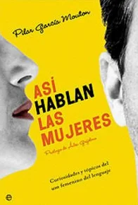 Asi Hablan Las Mujeres: Curiosidades y Topicos del USO Femenino del Lenguaje