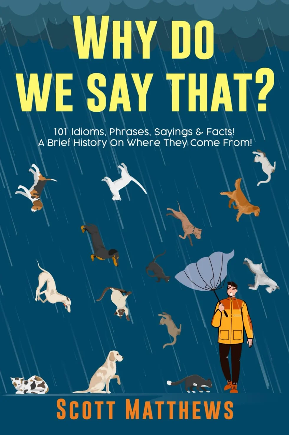 Why Do We Say That? 101 Idioms, Phrases, Sayings & Facts: A Brief History