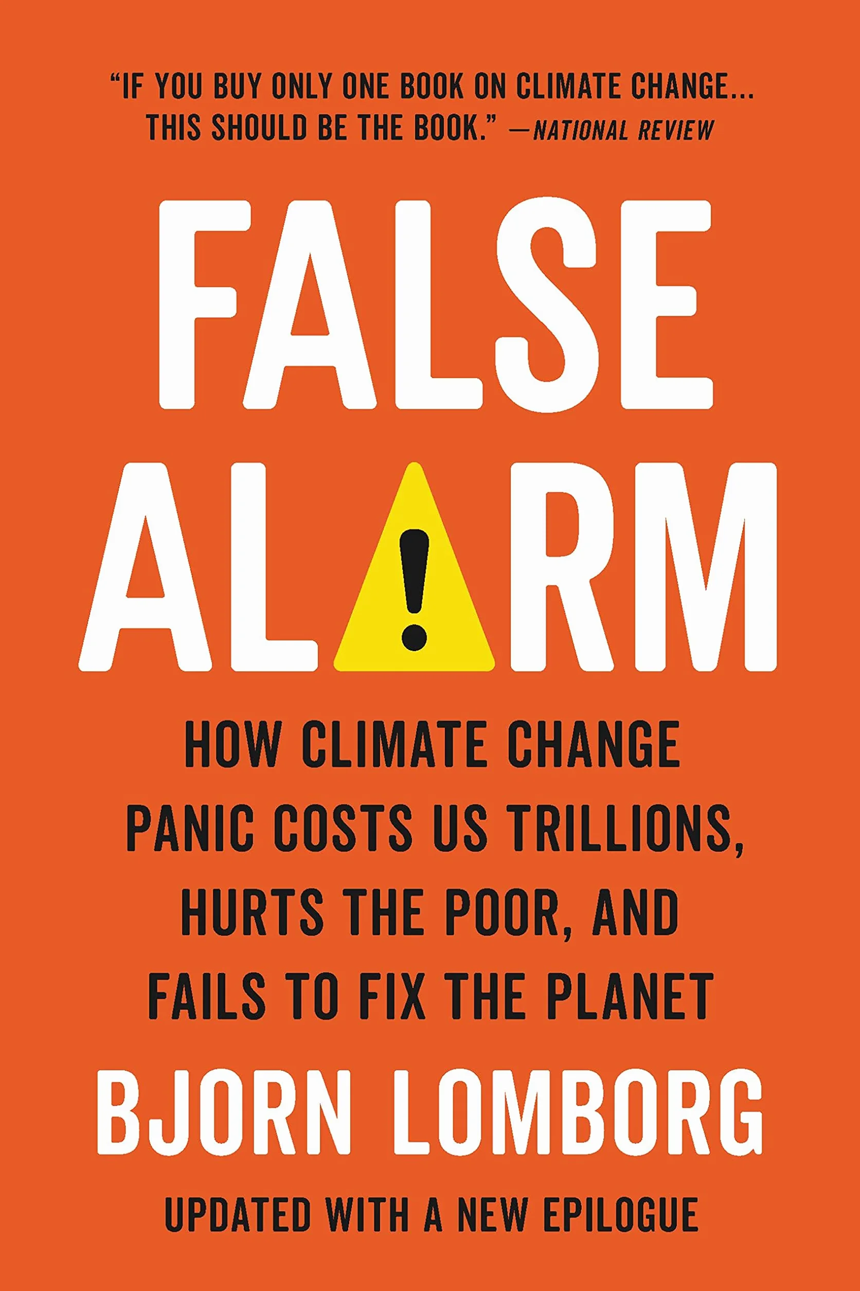 False Alarm: How Climate Change Panic Costs Us Trillions, Hurts the Poor, and Fails to Fix the Planet