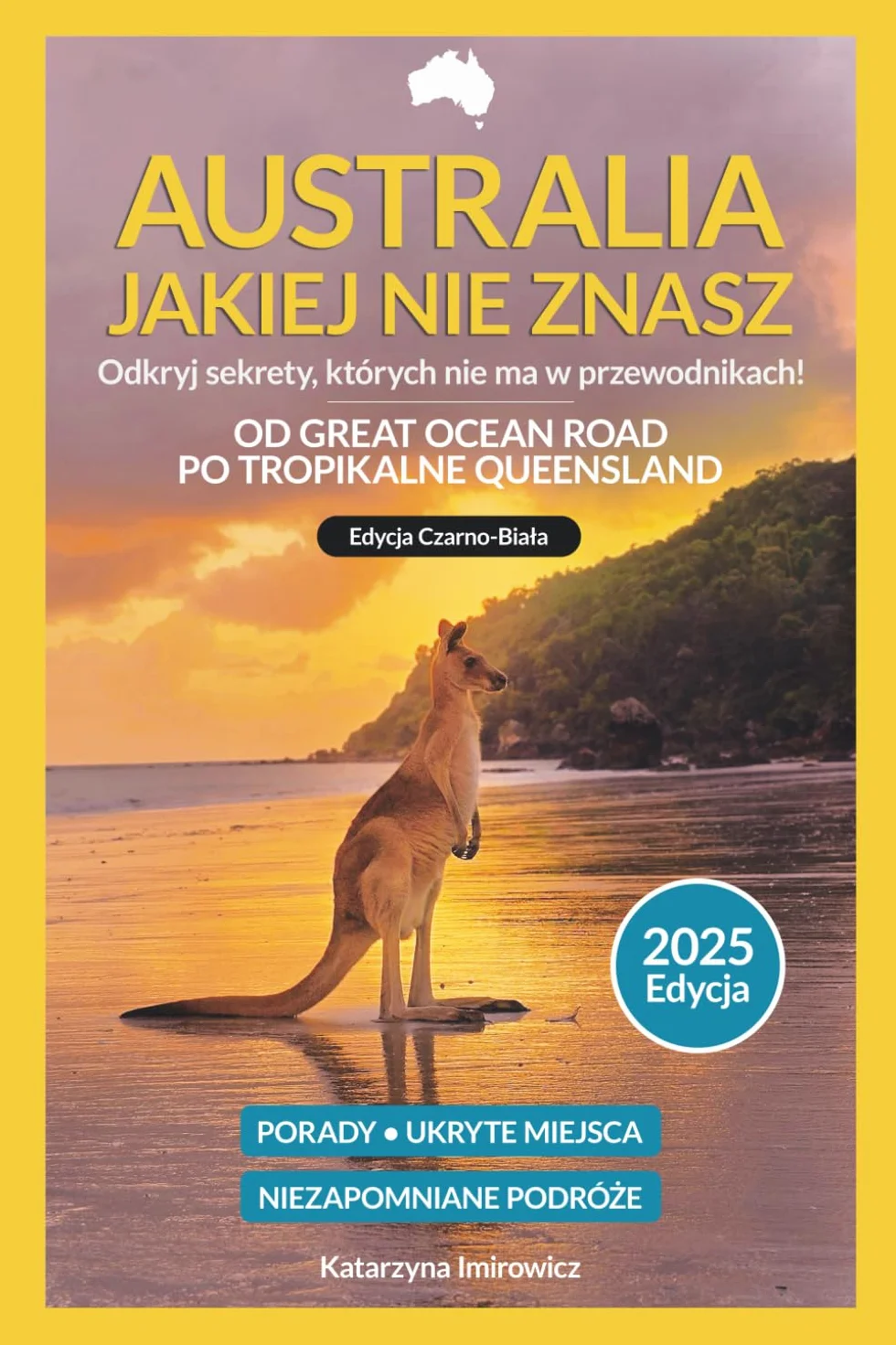 Australia Jakiej Nie Znasz 2025: Przewodnik od Great Ocean Road po Tropikalne Queensland (Wydanie Czarno-Białe)