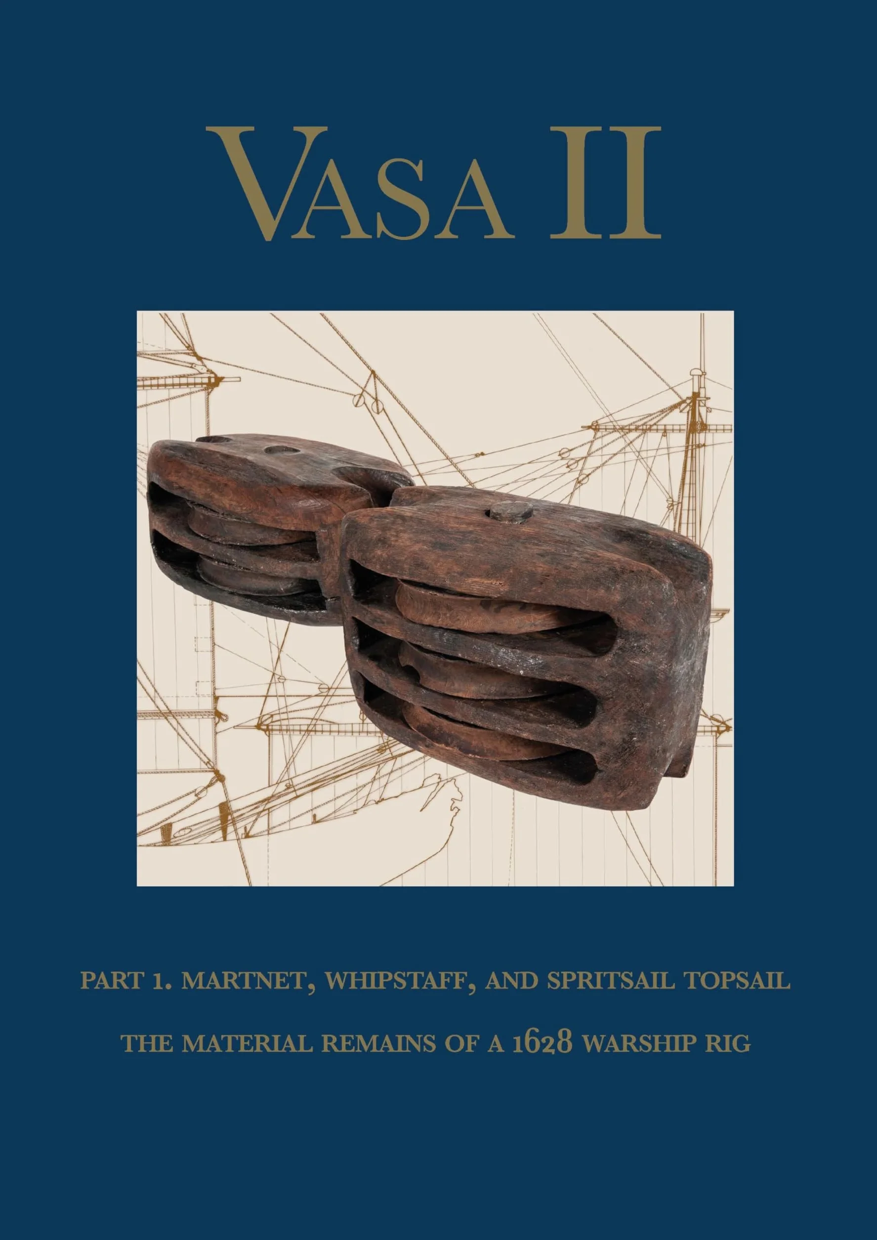 Vasa II: Rigging and Sailing Swedish Warship 1628 Part 1 Material Remains Archaeological Context