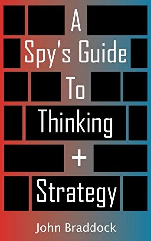 A Spy's Guide To Thinking + Strategy