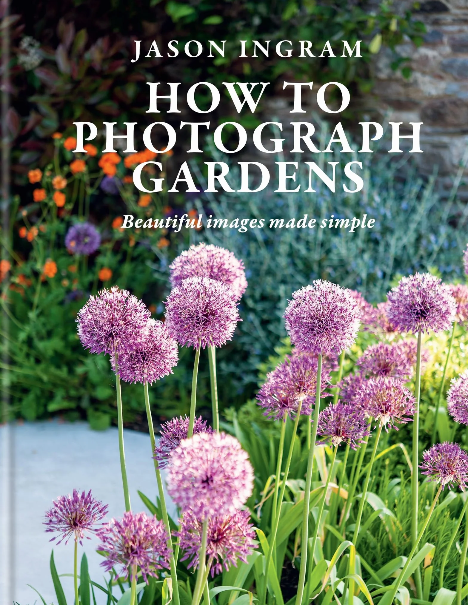 How to Photograph Gardens: Beautiful Images Made Simple