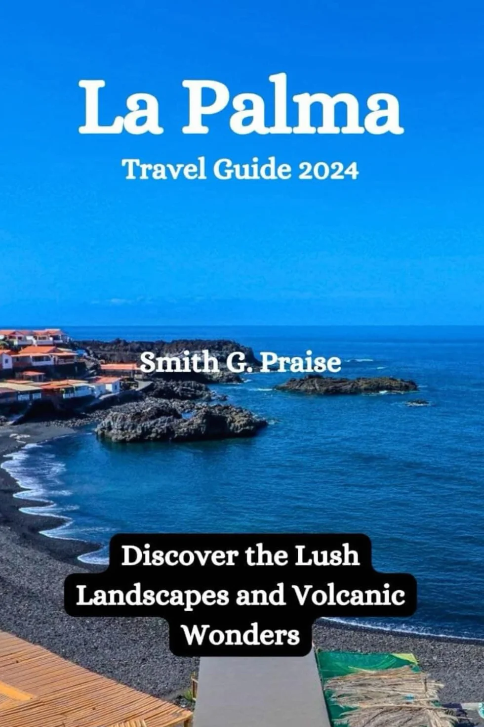 La Palma Travel Guide 2024: Discover the Lush Landscapes and Volcanic Wonders