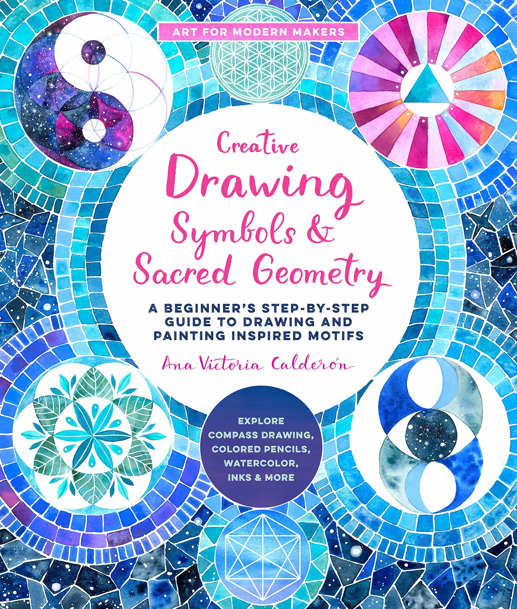 Creative Drawing: Symbols and Sacred Geometry: A Beginner's Step-By-Step Guide to Drawing and Painting Inspired Motifs - Explore Compass Drawing, Colored Pencils, Watercolor, Inks, and More: 6